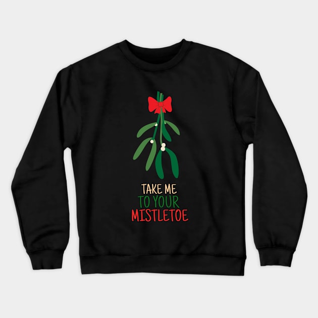 Take Me To Your Mistletoe Symbol of love Funny Christmas Crewneck Sweatshirt by BOB